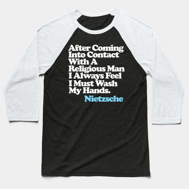 After Coming Into Contact With A Religious Man I Always Feel I Must Wash My Hands - Nietzsche Quote Baseball T-Shirt by DankFutura